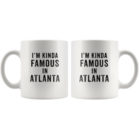I’m Kinda Famous In Atlanta White Coffee Mug