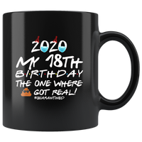 2020 My 18th Birthday The One Where Shit Got Real Quarantined Quarantine Birthday Idea Gift Black Coffee Mug
