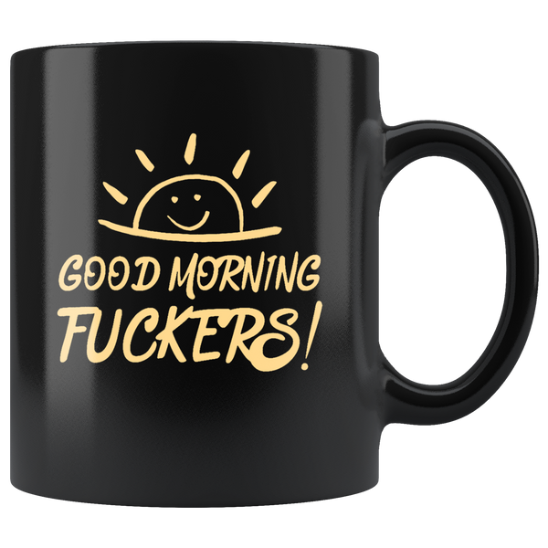 Good Morning Fuckers Black Coffee Mug