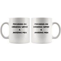 Focusing On Drinking Water & Avoiding Men White Coffee Mug