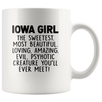 Iowa girl the sweetest beautiful loving amazing evil psyhotic creature you'll ever meet white gift coffee mug