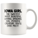 Iowa girl the sweetest beautiful loving amazing evil psyhotic creature you'll ever meet white gift coffee mug