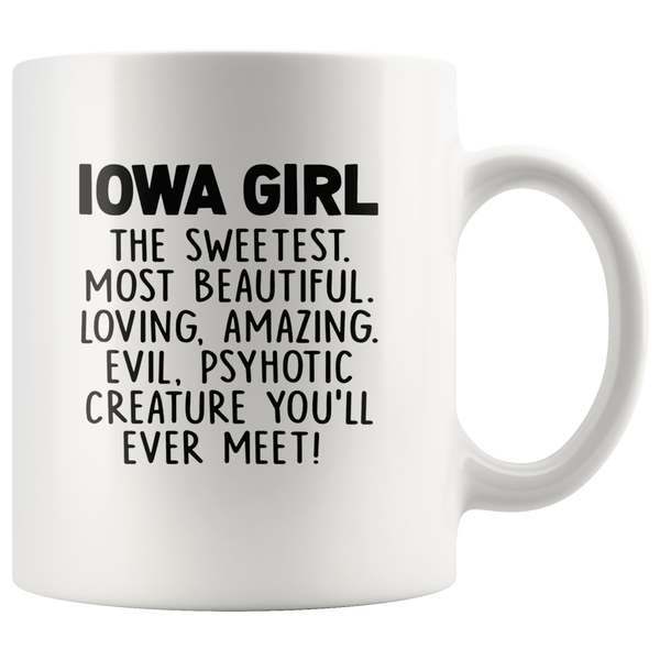 Iowa girl the sweetest beautiful loving amazing evil psyhotic creature you'll ever meet white gift coffee mug