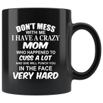 Don't mess with me I have a crazy mom, cuss, punch in face hard black gift coffee mug