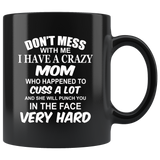 Don't mess with me I have a crazy mom, cuss, punch in face hard black gift coffee mug