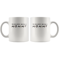 The One Where I Become A Mommy Friends Style Funny Mothers Day Gift For Women Wife Mom White Coffee Mug