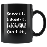 Saw It Liked It Told Grandma Got It Black coffee mug