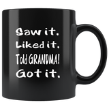 Saw It Liked It Told Grandma Got It Black coffee mug