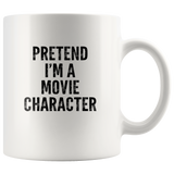 Pretent I'm a movie character white coffee mug