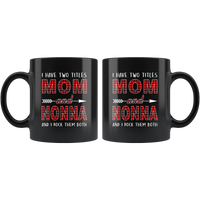 I have two titles Mom and Nonna rock them both, mother's day black gift coffee mug