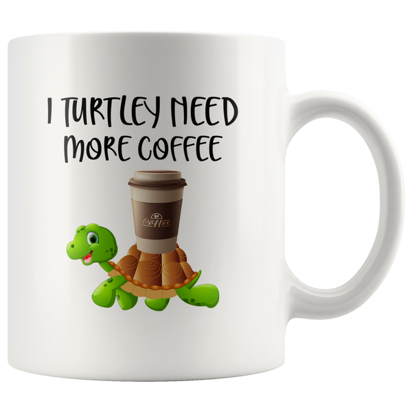 I turtley need more coffee white gift coffee mug turtle