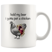 Hold my beer I gotta pet a chicken white coffee mug