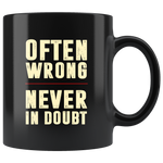 Often wrong never in doubt black coffee mug