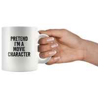 Pretent I'm a movie character white coffee mug