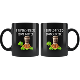 I turtley need more coffee black gift coffee mug turtle