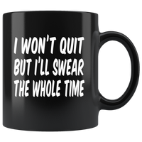 I won't quit but i'll swear the whole time black coffee mug