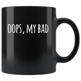 Oops My Bad Funny Sarcasm Black Coffee Mug