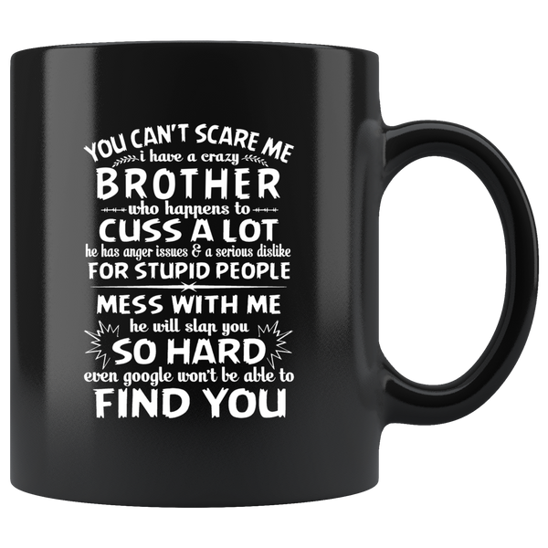 You Can't Scare Me I Have A Crazy Brother, Cuss Mess With Me, Slap You Black Gift Coffee Mug