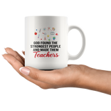 God found the strongest people and made them teachers white coffee mug