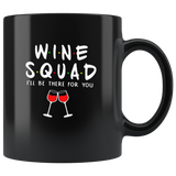 Wine squad I'll be there for you black coffee mug