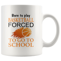 Born to play basketball forced to go to school white coffee mug