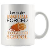 Born to play basketball forced to go to school white coffee mug