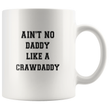 Ain't No Daddy Like A Crawdaddy White Coffee Mug
