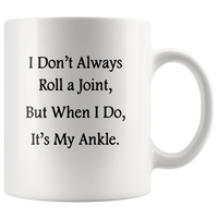 I Don't Always Roll A Joint But When I Do It's My Ankle White Coffee Mug
