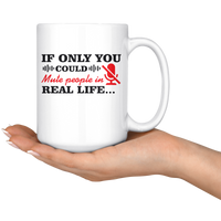 If Only You Could Mute People In Real Life White Coffee Mugs