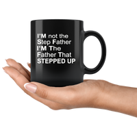 I'm not step father I'm the father that stepped up, father's day black gift coffee mug