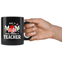 Just a mom who raised a teacher flower black coffee mug