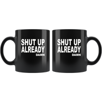 Shut up already damn black coffee mug