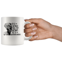 In A World Full Of Moms Be A Mamasaurus Funny Mothers Day Gift For Mamasaurus Mom Wife Women White Coffee Mug