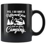 Yes I do have a retirement plan, I plan on going camping black coffee mug