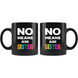 No means ask sister black gift coffee mug