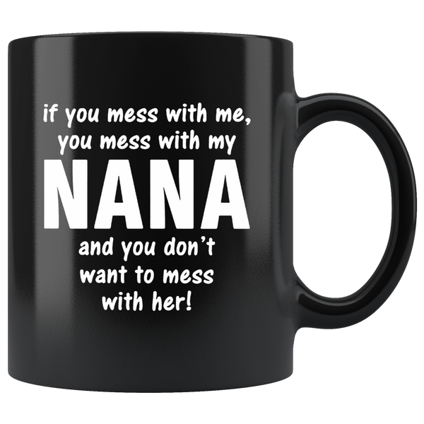 You don't want to mess with my nana, mom, me, mother's day gift black coffee mug