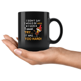I Did Not Say I Would Be Nice I Said I Would Try It Was Too Hard Chicken Black coffee mug