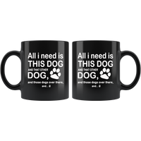 All I need is this dog and that other dog and those dogs over there black coffee mug gift