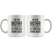 I'm the brother so I just going to sit here and drink beer white gift coffee mug