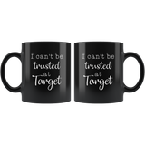 I Can’t Be Trusted At Target Black Coffee Mug