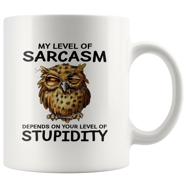 Owl My Level Of Sarcasm Depends On Your Stupidity White Coffee Mug