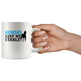 Horses Keep Me Stable White Coffee Mug