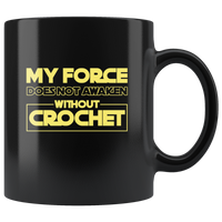 My Force Does Not Awaken Without Crochet White Coffee Mug