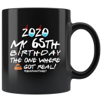 2020 My 65th Birthday The One Where Shit Got Real Quarantined Quarantine Birthday Idea Gift Black Coffee Mug