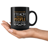 That's what i do i teach small people to know things black coffee mug