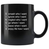 Single Smash who I want Ignore who I want neglect who I want Black Coffee Mug