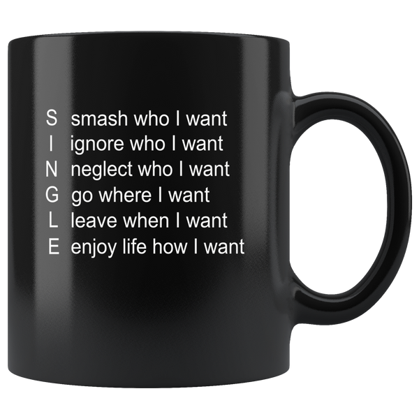 Single Smash who I want Ignore who I want neglect who I want Black Coffee Mug