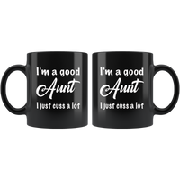 I'm a good Aunt I just cuss a lot black gift coffee mug