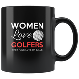 Women love golfers they have lots of balls black coffee mugs