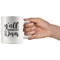 Y’all Seriously Need Jesus White Coffee Mug